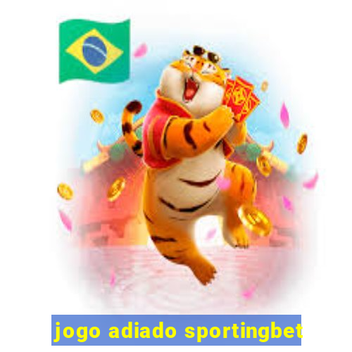 jogo adiado sportingbet